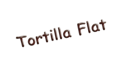 Tortilla Flat