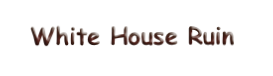 White House Ruin 